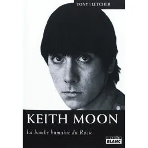 Livre Keith Moon - La Bombe Humain Du Rock
