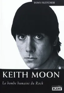 Livre Keith Moon - La Bombe Humain Du Rock